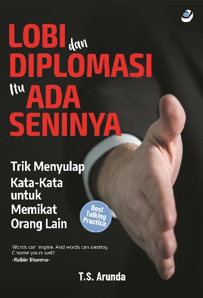 LOBI DAN DIPLOMASI ITU ADA SENINYA Trik Menyulap Kata-kata untuk Memikat Orang Lain  